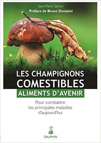 Les champignons, aliments d’avenir pour les maladies. Jean Marie Samori. 2014